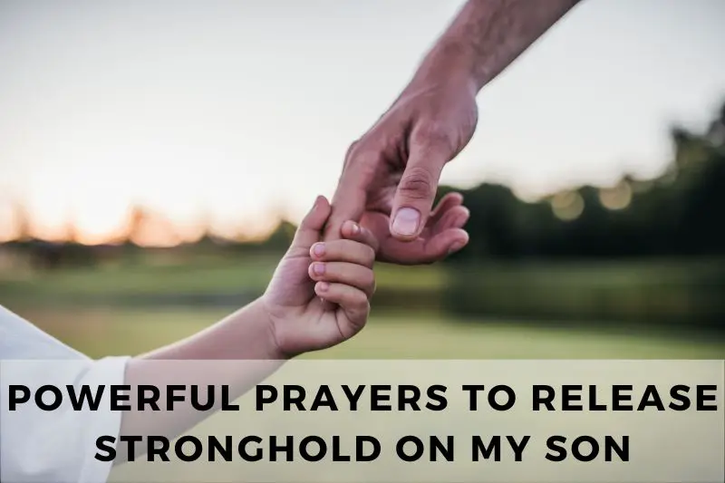 Prayer To Release Strongholds On My Son