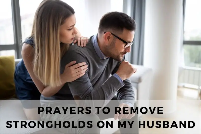 Prayer To Remove Strongholds On My Husband