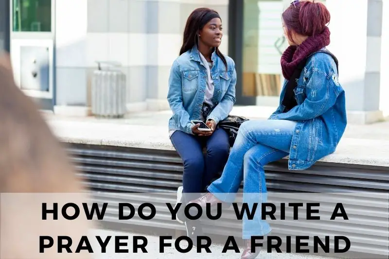 How Do You Write A Prayer For A Friend
