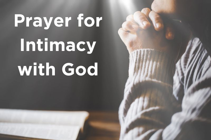 Transform Your Life With A Prayer For Intimacy With God Strength In Prayer