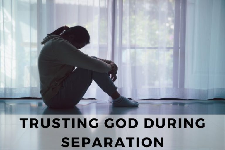 Trusting God During Separation: Peace and Hope in Difficult Times