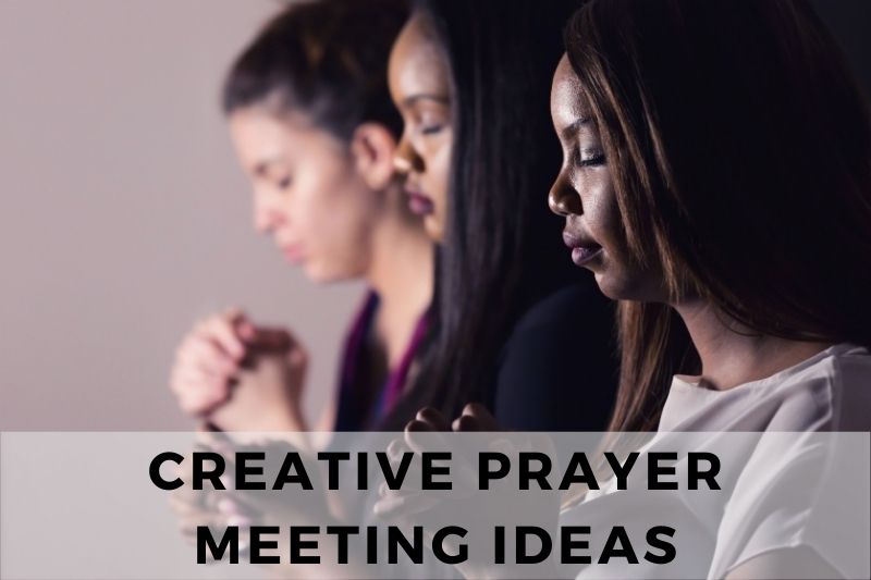 Creative Prayer Meeting Ideas