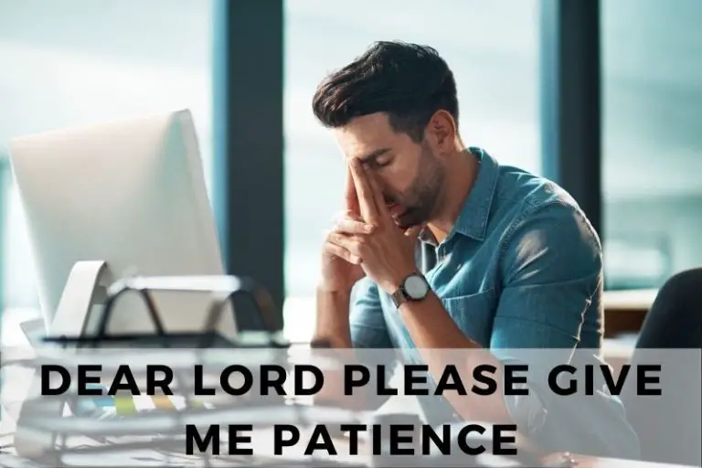 25 “Dear Lord Please Give Me Patience” Prayers For You!