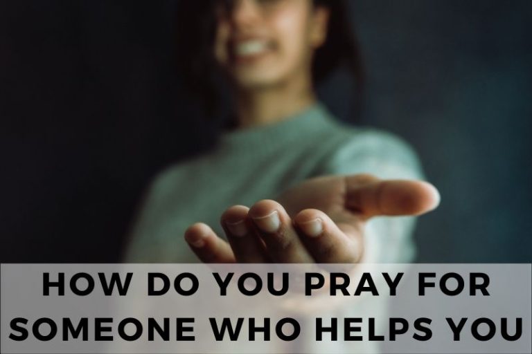 How Do You Pray for Someone Who Helps You