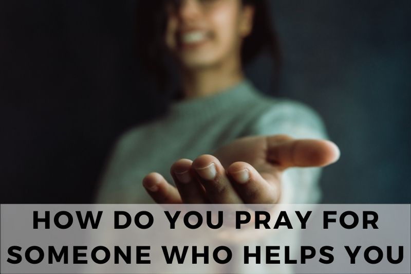 How Do You Pray for Someone Who Helps You - Strength in Prayer