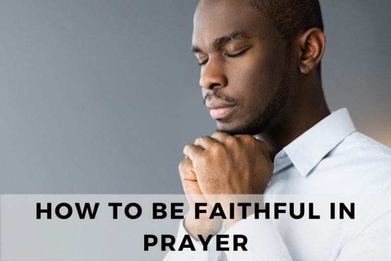 How To Be Faithful In Prayer