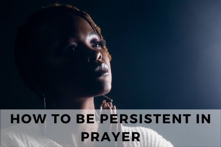 How To Be Persistent In Prayer