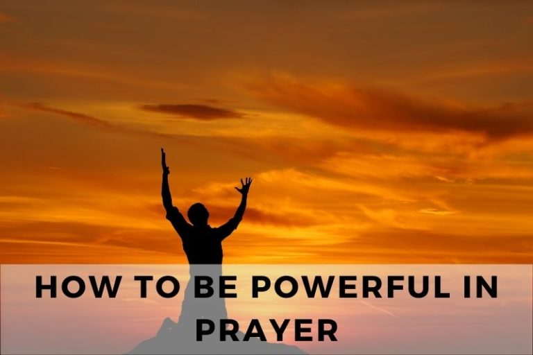 How To Be Powerful In Prayer