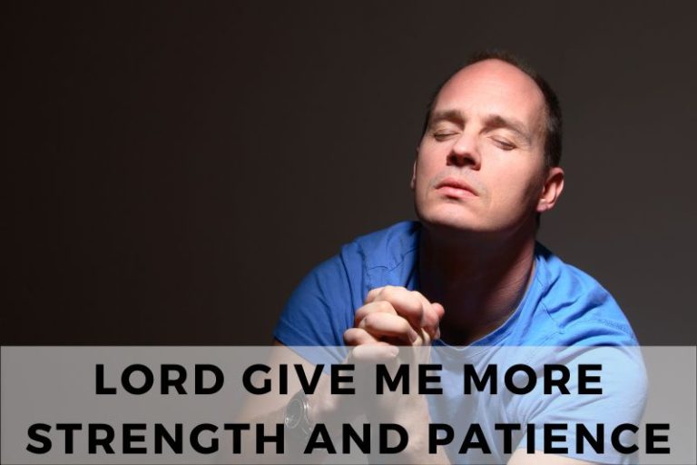 25 “Lord Give Me More Strength and Patience” Prayers