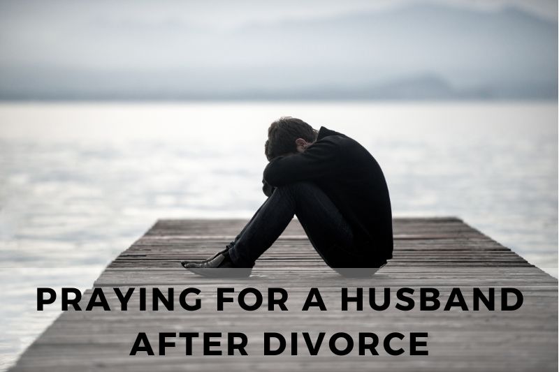 Praying for a Husband after Divorce: 25 Tender Prayers - Strength in Prayer